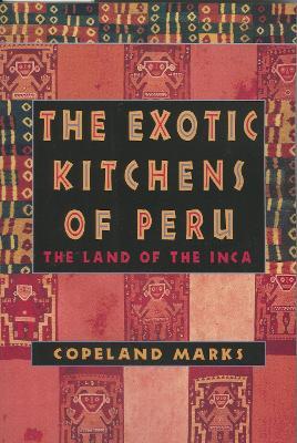 The Exotic Kitchens of Peru: The Land of the Inca - Copeland Marks - cover