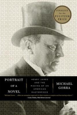 Portrait of a Novel: Henry James and the Making of an American Masterpiece - Michael Gorra - cover