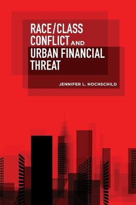 Race/Class Conflict and Urban Financial Threat - Jennifer L Hochschild - cover