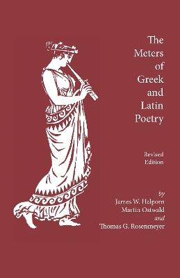 The Meters of Greek and Latin Poetry - James W. Halporn,Martin Ostwald,Thomas G. Rosenmayer - cover