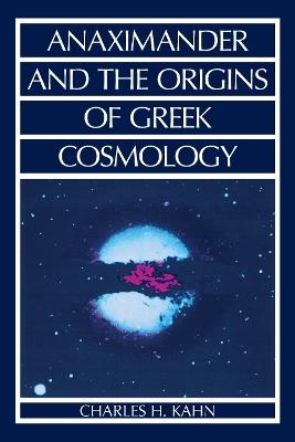 Anaximander and the Origins of Greek Cosmology - Charles H. Kahn - cover