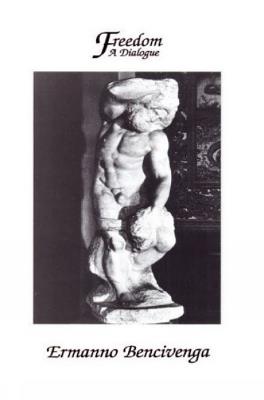 Freedom: A Dialogue: A Dialogue - Ermanno Bencivenga - cover