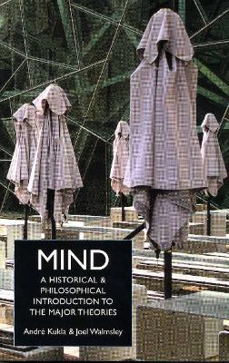 Mind: A Historical and Philosophical Introduction to the Major Theories - Andre Kukla,Joel Walmsley - cover