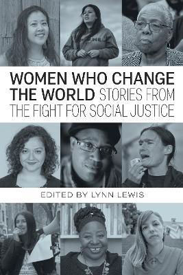 Women Who Change the World: Stories from the Fight for Social Justice - Loretta Ross,Hilary Moore,Roz Pelles - cover