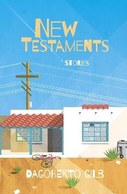 New Testaments: Stories - Dagoberto Gilb - cover