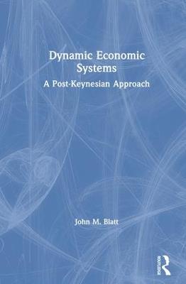 Dynamic Economic Systems: A Post Keynesian Approach - John M. Blatt - cover