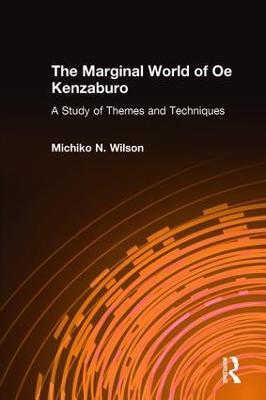The Marginal World of Oe Kenzaburo: A Study of Themes and Techniques: A Study of Themes and Techniques - Michiko N. Wilson - cover