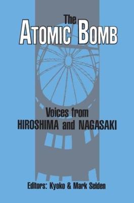 The Atomic Bomb: Voices from Hiroshima and Nagasaki: Voices from Hiroshima and Nagasaki - Kyoko Iriye Selden,Mark Selden - cover