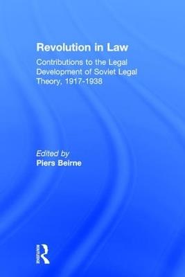 Revolution in Law: Contributions to the Legal Development of Soviet Legal Theory, 1917-38: Contributions to the Legal Development of Soviet Legal Theory, 1917-38 - Piers Beirne - cover