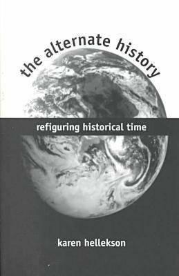 The Alternate History: Refiguring Historical Time - cover