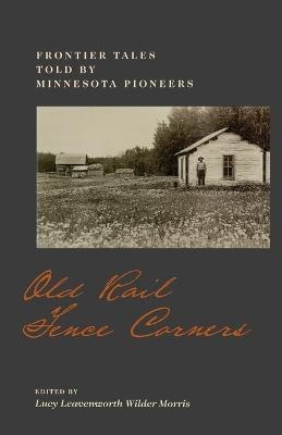 Old Rail Fence Corners: Frontier Tales Told by Minnesota Pioneers - cover