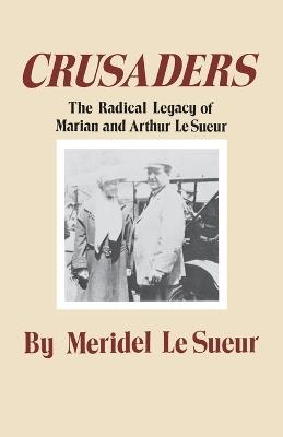 Crusaders: The Radical Legacy of Marian and Arthur Le Sueur - Meridel le Sueur - cover