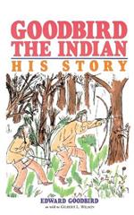 Goodbird the Indian: His Story