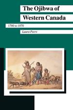 The Ojibwa of Western Canada, 1780-1870