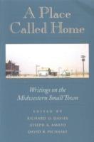 A Place Called Home: Writings on the Midwestern Small Town