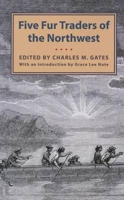 Five Fur Traders of the Northwest: Being the Narrative of Peter Pond and the Diaries of John Macdonell, Archibald N. McLeod, Hugh Faries, and Thomas Connor - cover
