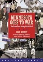 Minnesota Goes to War: The Home Front During World War II - Dave Kenney - cover