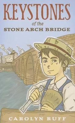 Keystones of the Stone Arch Bridge - Carolyn Ruff - cover