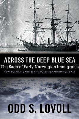 Across the Deep Blue Sea: The Saga of Early Norwegian Immigrants - Odd S. Lovoll - cover