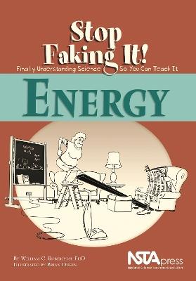 Energy: Stop Faking It! Finally Understanding Science So You Can Teach It - William C. Robertson - cover