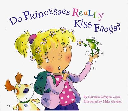 Do Princesses Really Kiss Frogs? - Carmela LaVigna Coyle,Carl Gordon,Mike Gordon - ebook