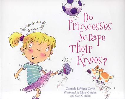 Do Princesses Scrape Their Knees? - Carmela LaVigna Coyle,Carl Gordon,Mike Gordon - ebook