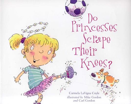 Do Princesses Scrape Their Knees? - Carmela LaVigna Coyle,Carl Gordon,Mike Gordon - ebook