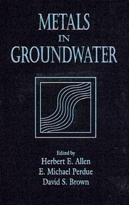 Metals in Groundwater - Herbert E. Allen,E. Michael Perdue,David S. Brown - cover