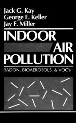 Indoor Air Pollution: Radon, Bioaerosols, and VOCs - Jack G. Kay,George E. Keller,Jay F. Miller - cover