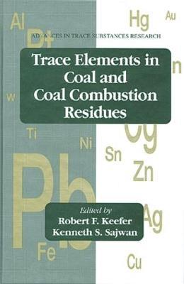 Trace Elements in Coal and Coal Combustion Residues - Robert F. Keefer,Kenneth S. Sajwan - cover