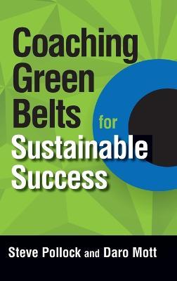 Coaching Green Belts for Sustainable Success - Steve Pollock,Daro Mott - cover