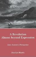 A Revolution Almost Beyond Expression: Jane Austen's Persuasion - Jocelyn Harris - cover