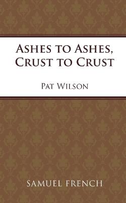 Ashes to Ashes, Crust to Crust - Pat Wilson - cover