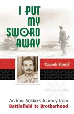 I Put My Sword Away: An Iraqi Soldier's Journey from Battlefield to Brotherhood