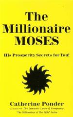 The Millionaire Moses - the Millionaires of the Bible Series Volume 2: His Prosperity Secrets for You!