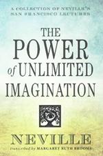 The Power of Unlimited Imagination: A Collection of Neville's Most Dynamic Lectures