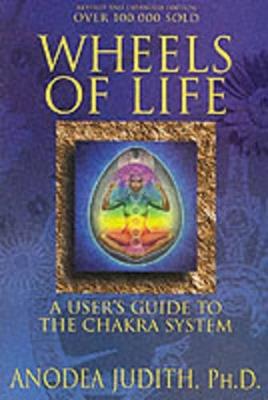 Wheels of Life: A User's Guide to the Chakra System - Anodea Judith - cover