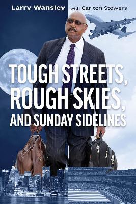 Rough Streets, Tough Skies, and Sunday Sidelines - Larry A. Wansley - cover