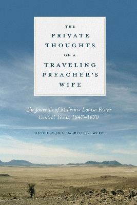 The Private Thoughts of a Traveling Preacher's Wife: The Journals of Malvinia Louisa Foster, Central Texas, 1847-1870 - Jack Crowder - cover