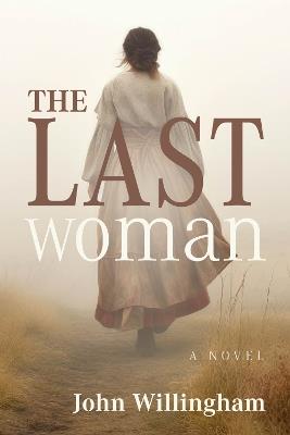 The Last Woman: A Novel - John Willingham - cover