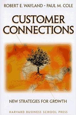 Customer Connections: New Strategies for Growth - Robert E. Wayland,Paul M. Cole - cover