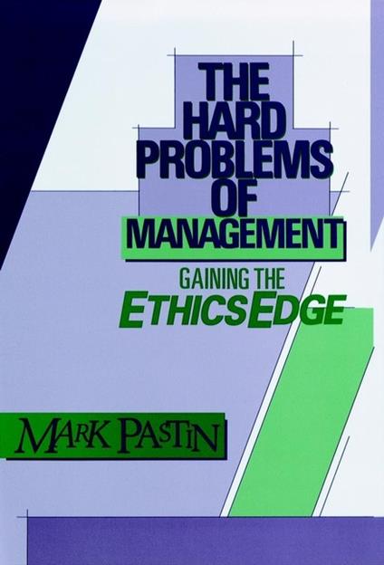 The Hard Problems of Management: Gaining the Ethics Edge - Mark Pastin - cover