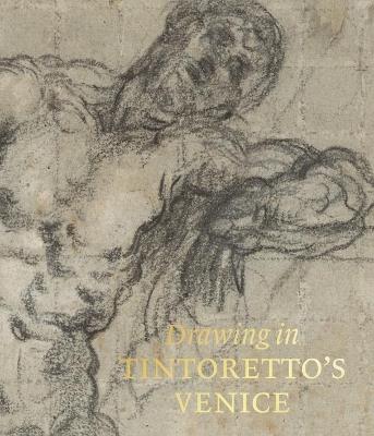 Drawing in Tintoretto’s Venice - John J. Marciari - cover
