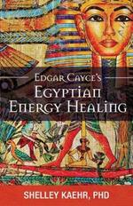 Edgar Cayce's Egyptian Energy Healing