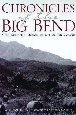 Chronicles of the Big Bend: A Photographic Memoir of Life on the Border - W. D. Smithers - cover