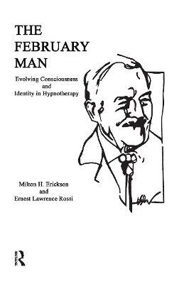 The February Man: Evolving Consciousness and Identity in Hypnotherapy - Milton H. Erickson,Ernest Lawrence Rossi - cover