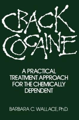 Crack Cocaine: A Practical Treatment Approach For The Chemically Dependent - Barbara C. Wallace - cover