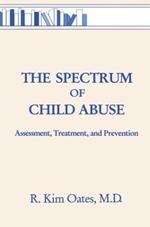 The Spectrum Of Child Abuse: Assessment, Treatment And Prevention