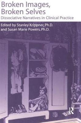 Broken Images Broken Selves: Dissociative Narratives In Clinical Practice - Stanley Krippner,Susan Powers - cover
