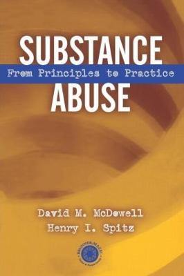 Substance Abuse: From Princeples to Practice - David McDowell,Henry I. Spitz - cover